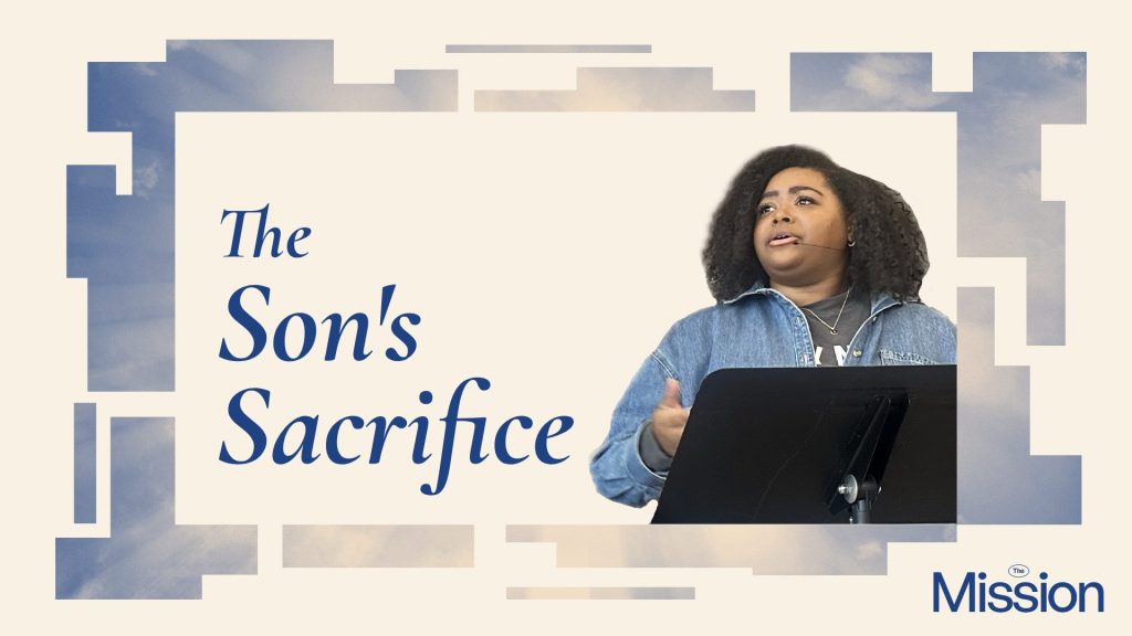 The Son’s Sacrifice :: Bria Johnson | The Mission